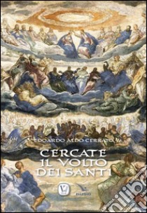 Cercate il volto dei santi libro di Cerrato Edoardo A.