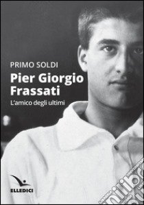 Pier Giorgio Frassati libro di Soldi Primo