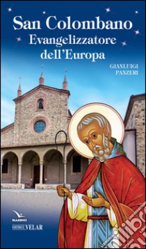 San Colombano. Evangelizzatore dell'Europa libro di Panzeri Gianluigi