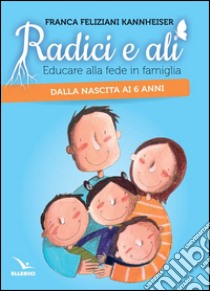 Radici e ali libro di Feliziani Kannheiser Franca