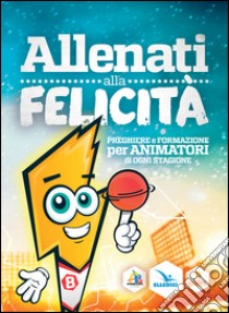 Allenati alla felicità libro di Animagiovane (cur.)