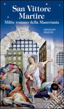 San Vittore martire libro di Pesenti Graziano