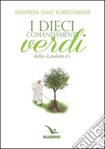 Dieci comandamenti verdi «Laudato si'» libro di Kureethadam Joshtrom Isaac