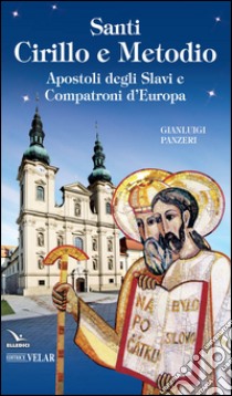 Santi Cirillo e Metodio. Apostoli degli slavi e compatroni d'Europa libro di Panzeri Gianluigi