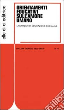 Orientamenti educativi sull'amore umano. Lineamenti di educazione sessuale libro di Congregazione per l'educazione cattolica (cur.)