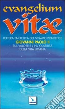 Evangelium vitae. Lettera enciclica sul valore e l'inviolabilità della vita umana libro di Giovanni Paolo II