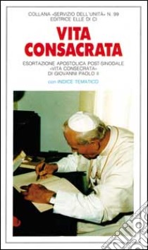 Vita consacrata. Esortazione apostolica post-sinodale «Vita consecrata» di Giovanni Paolo II libro di Giovanni Paolo II