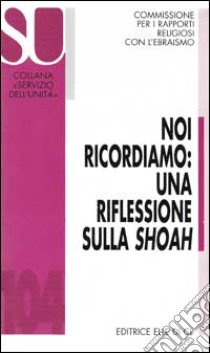 Noi ricordiamo: una riflessione sulla Shoah libro