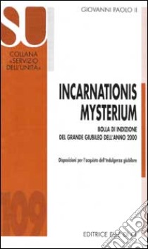 Incarnationis mysterium. Bolla di indizione del grande giubileo dell'anno 2000 libro di Giovanni Paolo II