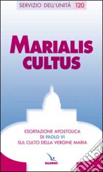 Marialis cultus. Esortazione apostolica sul culto della Vergine Maria libro di Paolo VI