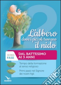 L'albero dove i piccoli trovano il nido. Tempo della formazione al senso religioso. Fase seconda. Con CD-ROM. Vol. 2 libro