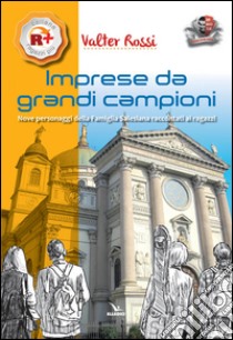 Imprese da grandi campioni. Nove personaggi della famiglia salesiana raccontati ai ragazzi libro di Rossi Valter