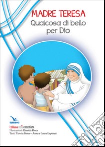 Madre Teresa. Qualcosa di bello per Dio libro