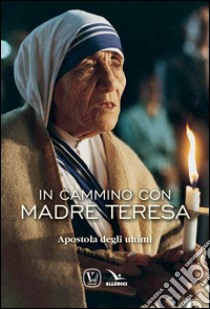 In cammino con Madre Teresa libro di Innocente Feliciano