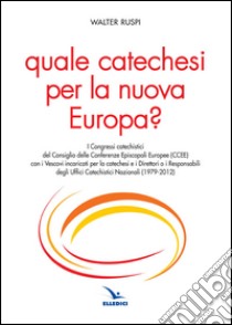 Quale catechesi per la nuova Europa? libro di Ruspi Walter