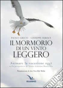 Mormorio di un vento leggero. Animare la vocazione oggi nella prospettiva del beato Giustino Russolillo libro di Greco Paolo; Surace Giuseppe