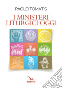 I ministeri liturgici oggi  libro di Tomatis Paolo