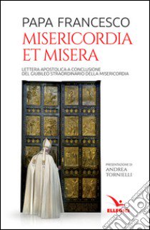 Misericordia et misera. Lettera apostolica a conclusione del Giubileo straordinario della misericordia libro di Francesco (Jorge Mario Bergoglio)