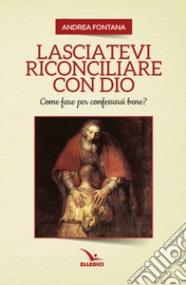 Lasciatevi riconciliare con Dio libro di Fontana Andrea