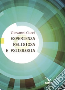 Esperienza religiosa e psicologia libro di Cucci Giovanni