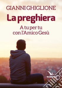 La preghiera libro di Ghiglione Gianni