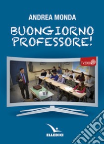 Buongiorno professore! libro di Monda Andrea