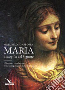 Maria discepola del Signore libro di Sgarbossa Marcello