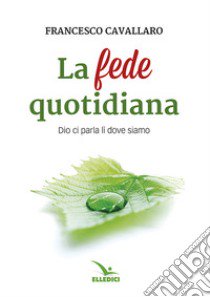 La fede quotidiana libro di Cavallaro Francesco