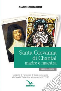 Santa Giovanna di Chantal. Vol. 2: Madre e maestra libro di Ghiglione Gianni