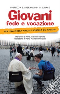 Giovani, fede e vocazione. Per una Chiesa amica e sorella dei giovani libro di Surace Giuseppe; Greco Paolo