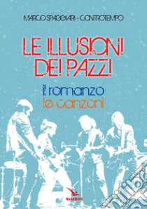 Le illusioni dei pazzi. Con CD-Audio libro di Spaggiari Marco; Controtempo