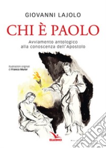 Chi è Paolo? Avviamento antologico alla conoscenza dell'apostolo libro di Lajolo Giovanni