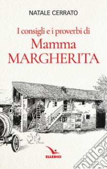 I consigli e i proverbi di mamma Margherita libro di Cerrato Natale