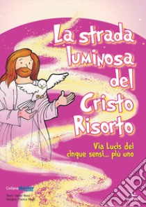 La strada luminosa del Cristo risorto libro di Rossi Valter