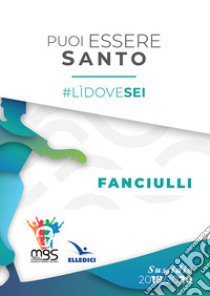 Puoi essere santo. #lìdovesei. Sussidio fanciulli libro di Movimento Giovanile Salesiano Italia (cur.)