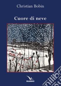 Cuore di neve libro di Bobin Christian