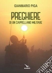 Preghiere di un cappellano militare libro di Piga Gianmario