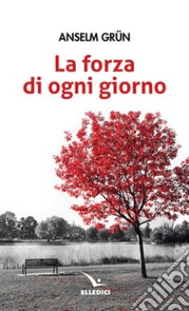 La forza di ogni giorno libro di Grün Anselm