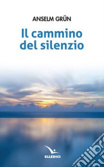 Il cammino del silenzio libro di Grün Anselm