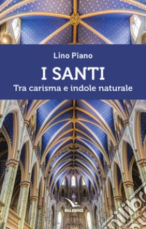 I santi. Tra carisma e indole naturale libro di Piano Lino