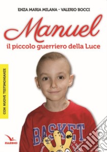 Manuel. Il piccolo guerriero della luce libro di Milana Enza Maria; Bocci Valerio