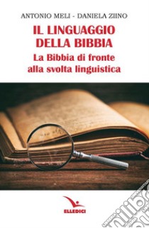 Il linguaggio della Bibbia. La Bibbia di fronte alla svolta linguistica libro di Meli Antonio; Ziino Daniela