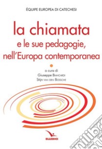 La chiamata e le sue pedagogie, nell'Europa contemporanea libro di Équipe europea di catechesi (cur.)