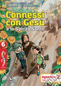 Passodopopasso. Agendum. Vol. 6: Connessi con Gesù e lo Spirito Santo libro di Centro evangelizzazione e catechesi «don Bosco» (cur.)