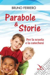 Parabole e storie. Per la scuola e la catechesi libro di Ferrero Bruno