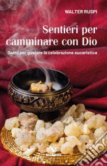 Sentieri per camminare con Dio. Salmi per gustare la celebrazione eucaristica libro di Ruspi Walter