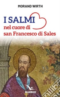 I salmi nel cuore di san Francesco di Sales libro di Wirth Morand