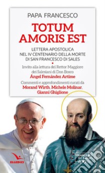 Totum amoris est. Lettera apostolica nel IV centenario della morte di San Francesco di Sales libro di Francesco (Jorge Mario Bergoglio)