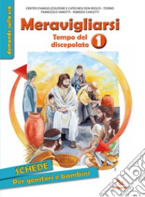 Meravigliarsi. Tempo del discepolato. Vol. 1 libro di Vanotti Francesco; Carletti Fabrizio; Centro evangelizzazione e catechesi «don Bosco» (cur.)