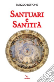 Santuari e santità libro di Bertone Tarcisio